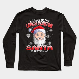 Be Nice To The Lunch Monitor Santa is Watching Long Sleeve T-Shirt